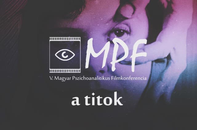 V. Magyar Pszichoanalitikus Filmkonferencia – A TITOK